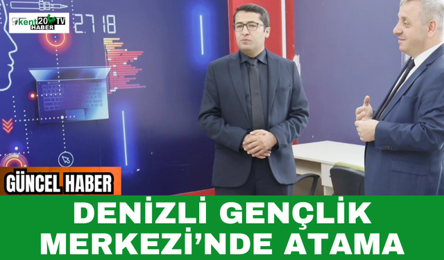 Denizli Gençlik Merkezi’nde Atama