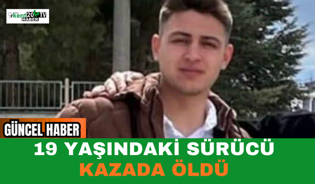 19 Yaşındaki Sürücü Kazada Öldü