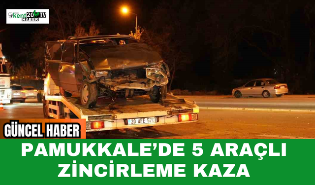 Pamukkale’de 5 Araçlı Zincirleme Kaza