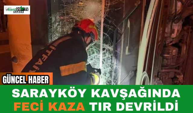 Sarayköy Kavşağında Feci Kaza Tır Devrildi