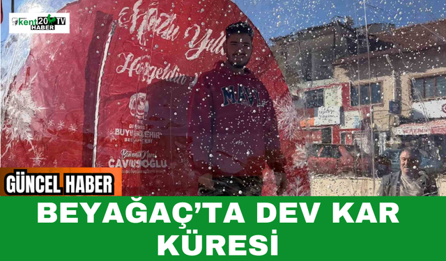 Beyağaç’ta Dev Kar Küresi