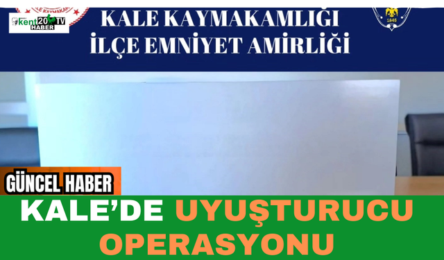 Kale’de Uyuşturucu Operasyonu
