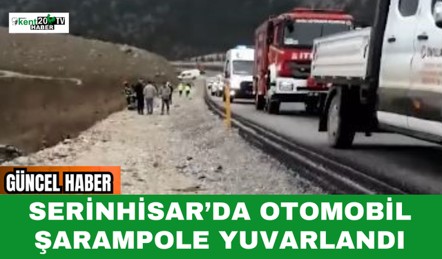 Serinhisar’da Otomobil Şarampole Yuvarlandı