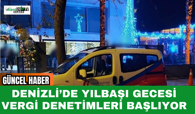 Denizli’de Yılbaşı Gecesi Vergi Denetimleri Başlıyor