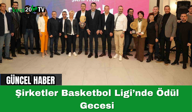 Şirketler Basketbol Ligi’nde Ödül Gecesi