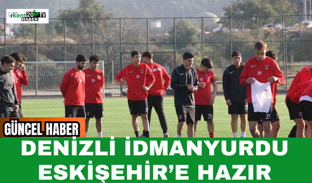 Denizli İdmanyurdu Eskişehir’e Hazır