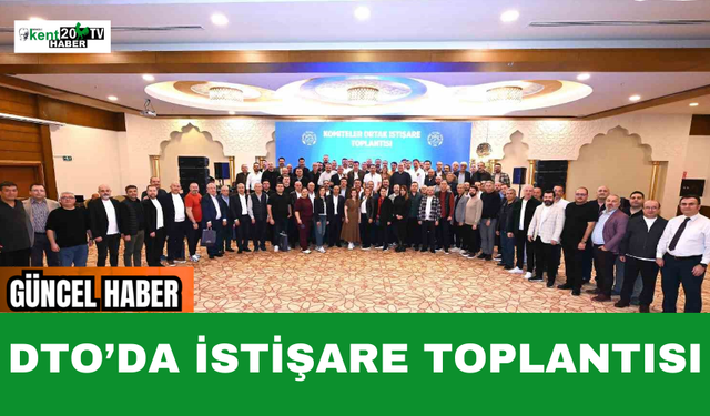DTO’da İstişare Toplantısı