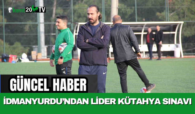 İdmanyurdu’ndan Lider Kütahya Sınavı