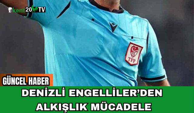 Denizli Engelliler’den Alkışlık Mücadele