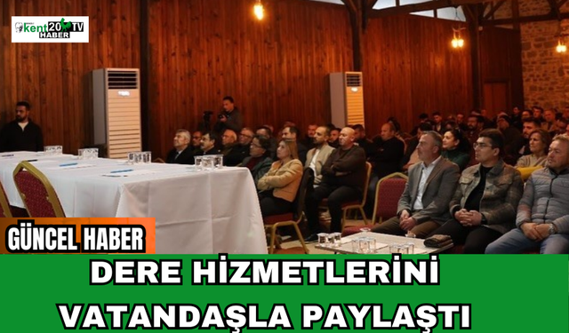 Dere Hizmetlerini Vatandaşla Paylaştı