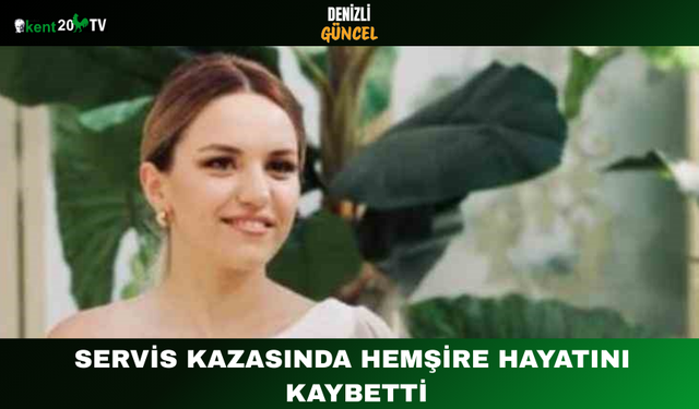 Servis Kazasında Hemşire Hayatını Kaybetti