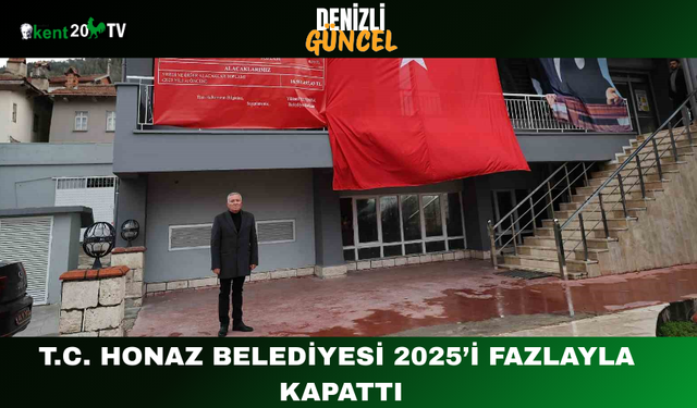 T.C. Honaz Belediyesi 2025’i Fazlayla Kapattı