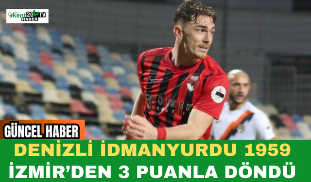 Denizli İdmanyurdu 1959 İzmir’den 3 Puanla Döndü
