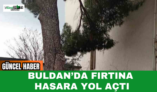 Buldan’da Fırtına Hasara Yol Açtı