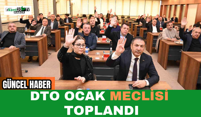 DTO Ocak Meclisi Toplandı