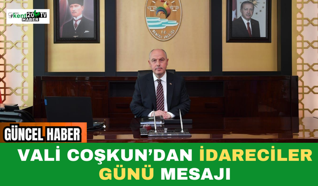 Vali Coşkun’dan İdareciler Günü Mesajı
