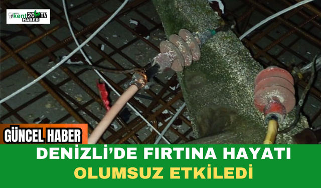 Denizli’de Fırtına Hayatı Olumsuz Etkiledi