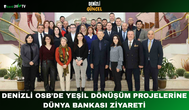 Denizli OSB’de Yeşil Dönüşüm Projelerine Dünya Bankası Ziyareti