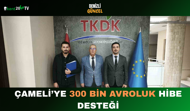 Çameli’nin Geleceğine 300 Bin Avroluk Katkı
