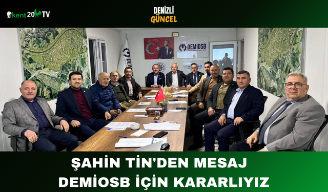 Şahin Tin'den Mesaj  DEMİOSB İçin Kararlıyız