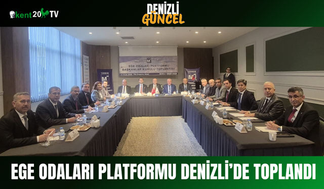 Ege Odaları Platformu Denizli’de Toplandı