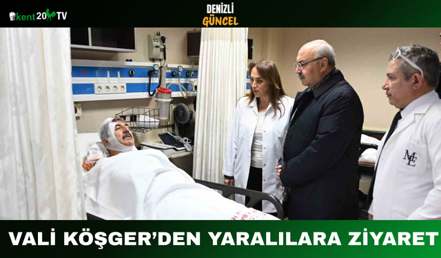 Vali Köşger’den Yaralılara Ziyaret