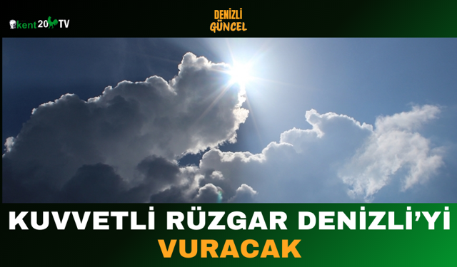 Kuvvetli Rüzgar Denizli’yi Vuracak