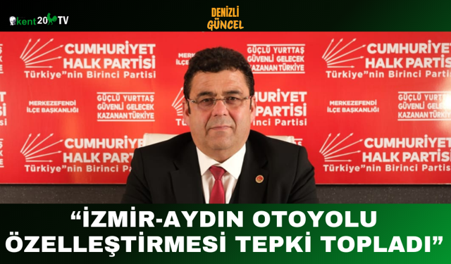 “İzmir-Aydın Otoyolu Özelleştirmesi Tepki Topladı”