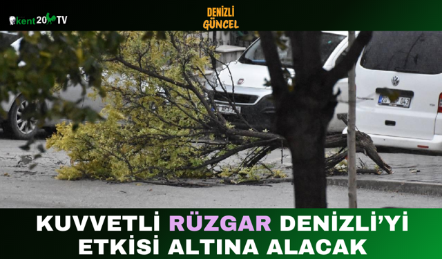 Kuvvetli Rüzgar Denizli’yi Etkisi Altına Alacak