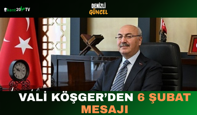 Vali Köşger’den 6 Şubat Mesajı