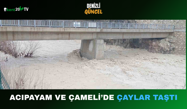 Acıpayam ve Çameli’de Çaylar Taştı
