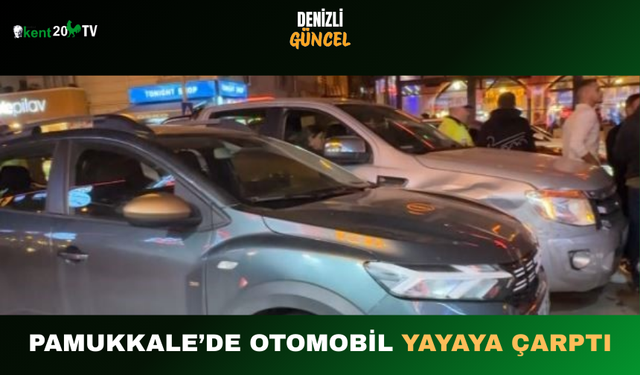 Pamukkale’de Otomobil Yayaya Çarptı