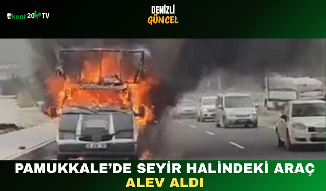 Pamukkale’de Seyir Halindeki Araç Alev Aldı