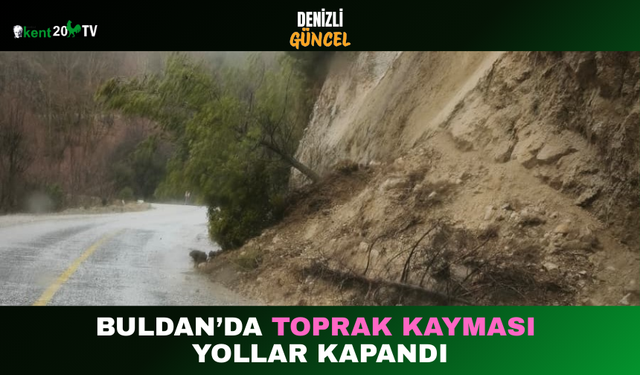 Buldan’da Toprak Kayması Yollar Kapandı