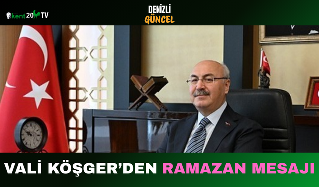 “Vali Köşger’den Ramazan Mesajı