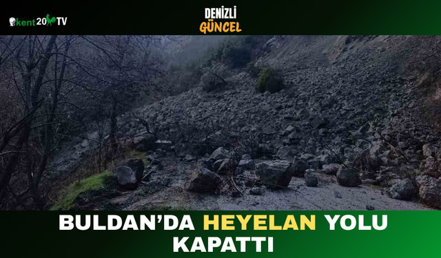 Buldan’da Heyelan Yolu Kapattı