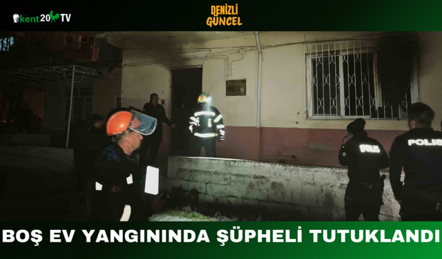 Boş Ev Yangınında Şüpheli Tutuklandı