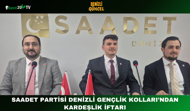 Saadet Partisi Denizli Gençlik Kolları’ndan Kardeşlik İftarı