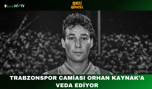 Trabzonspor Camiası Orhan Kaynak’a Veda Ediyor