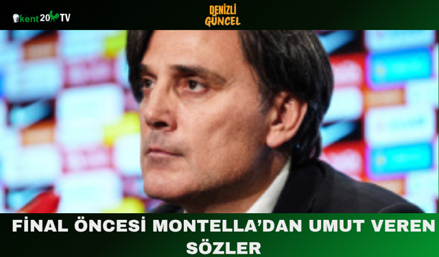 Final öncesi Montella’dan umut veren sözler