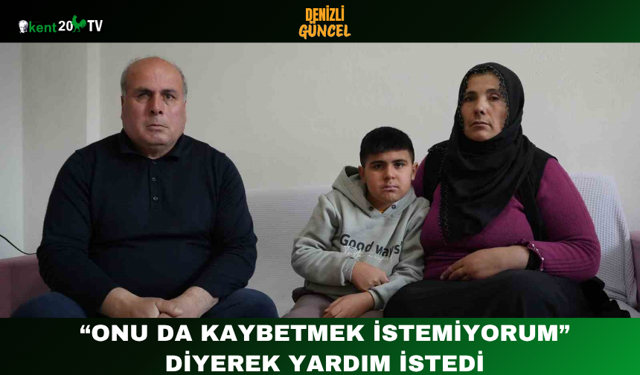 “Onu da kaybetmek istemiyorum” diyerek yardım istedi