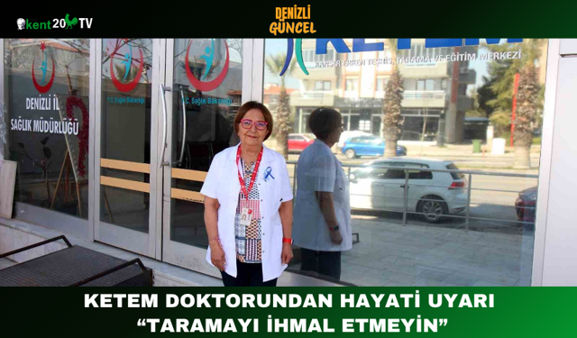 KETEM Doktorundan Hayati Uyarı: “Taramayı İhmal Etmeyin”