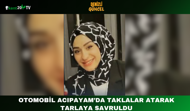 Otomobil Acıpayam’da Taklalar Atarak Tarlaya Savruldu