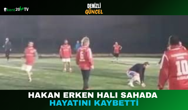 Hakan Erken Halı Sahada Hayatını Kaybetti