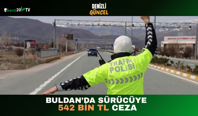 Buldan’da Sürücüye 542 Bin TL Ceza