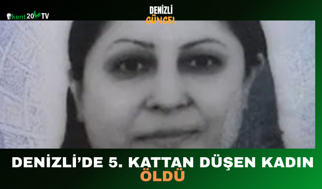 Denizli’de 5. Kattan Düşen Kadın Öldü