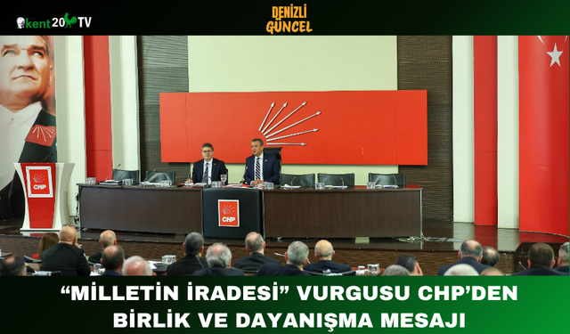 “Milletin İradesi” Vurgusu CHP’den Birlik ve Dayanışma Mesajı