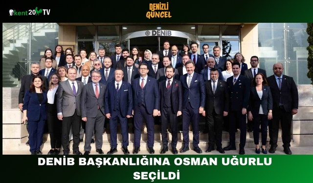 DENİB Başkanlığına Osman Uğurlu Seçildi