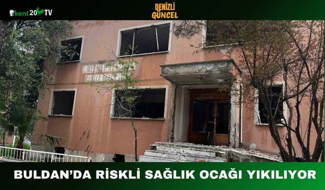 Buldan’da Riskli Sağlık Ocağı Yıkılıyor