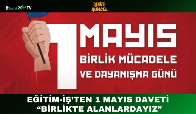 Eğitim-İş’ten 1 Mayıs Daveti: “Birlikte Alanlardayız”